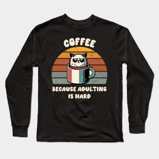 Coffee Because Adulting Is Hard Coffee Lover Men Women Funny Long Sleeve T-Shirt